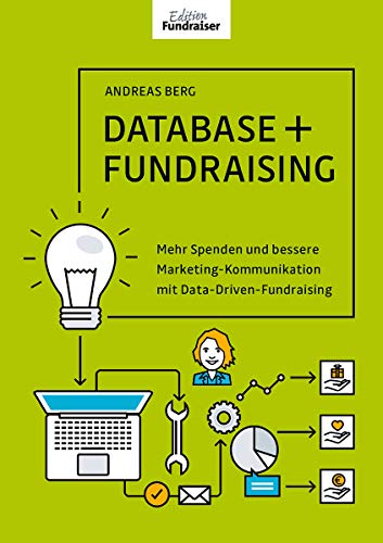 DATABASE + FUNDRAISING: Mehr Spenden und bessere Marketing-Kommunikation mit Data-Driven-Fundraising